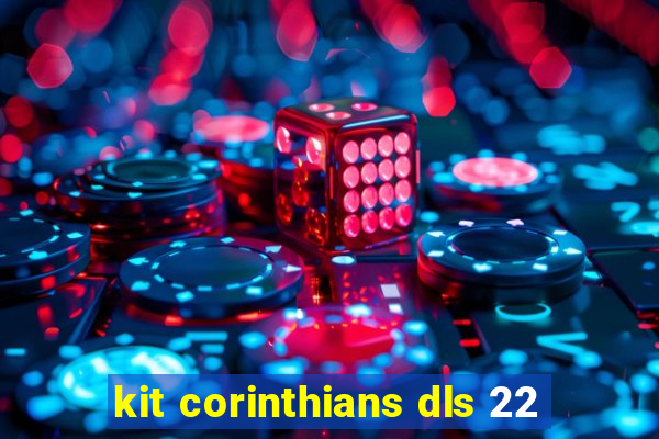 kit corinthians dls 22